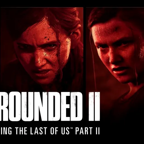 VIDEO: Grounded II, documentar extins despre problematicul proces de producție a jocului The Last of Us Part II