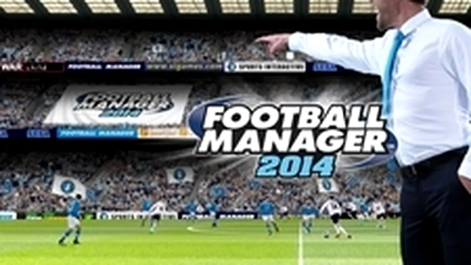 Football Manager 2014 a fost lansat în variantă beta