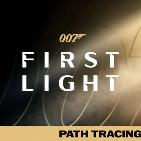 007 First Light cu Path Tracing: misiune aproape imposibilă